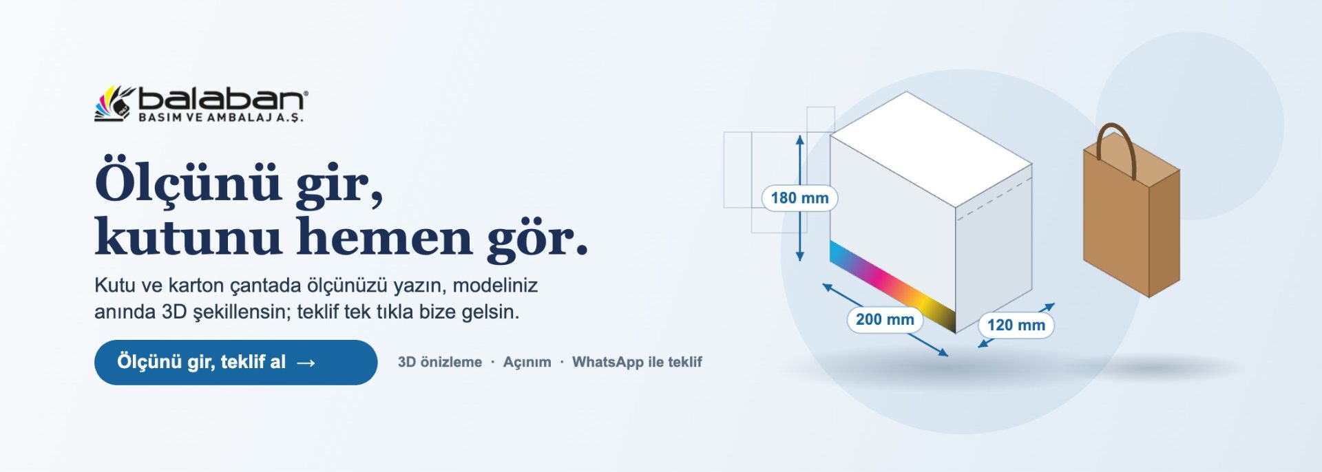 Ölçünü gir, kutunu hemen gör. Kutu ve karton çantada ölçünüzü yazın, 3D önizleme ile teklif alın.